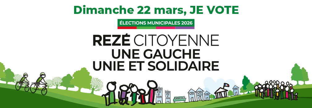 Le 22 mars, je vote Rezé Citoyenne, une Gauche Unie et Solidaire